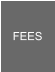 FEES