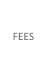 FEES