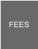 FEES
